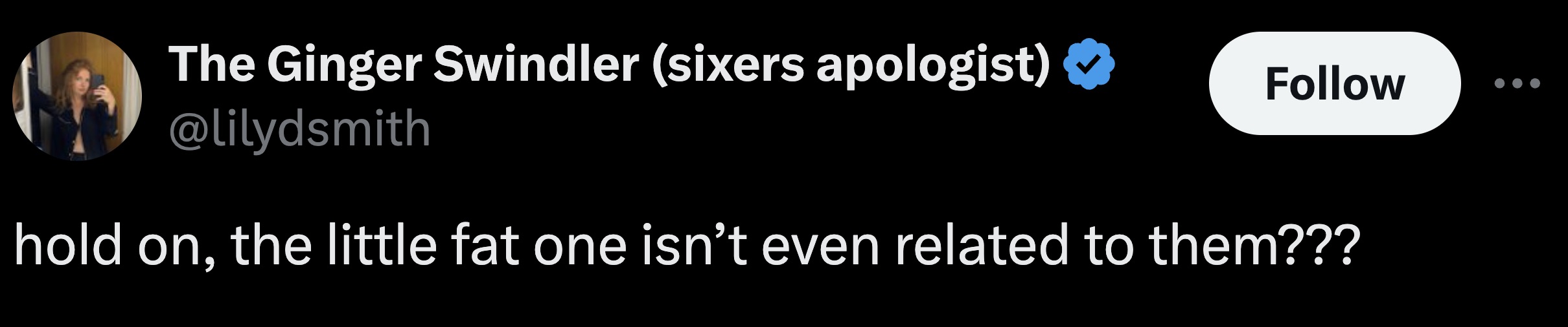 parallel - The Ginger Swindler sixers apologist hold on, the little fat one isn't even related to them???